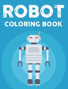 Paperback Robot Coloring Book: Amazing Designs And Illustrations Of Robots To Color, Childrens Coloring And Tracing Pages Book