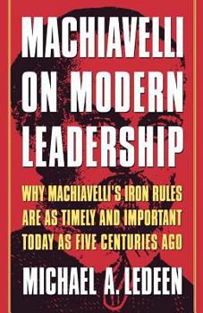 Paperback Machiavelli on Modern Leadership: Why Machiavelli's Iron Rules Are as Timely and Important Today as Five Centuries Ago Book