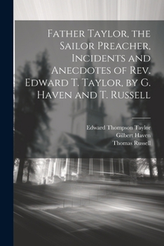 Paperback Father Taylor, the Sailor Preacher, Incidents and Anecdotes of Rev. Edward T. Taylor, by G. Haven and T. Russell Book