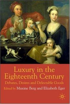 Luxury in the 18th Century: Debates, Desires and Delectable Goods