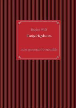 Paperback Blutige Hagebutten: Eine Sammlung spannender Krimis mit Hauptkommissar Horst Gundler und Kommissar Martin Lieberenz [German] Book