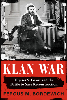 Hardcover Klan War: Ulysses S. Grant and the Battle to Save Reconstruction Book
