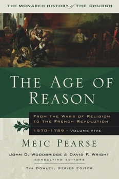 The Age of Reason: From the Wars of Religion to the French Revolution, 1570-1789 (Baker History of the Church) - Book #5 of the Baker History of the Church