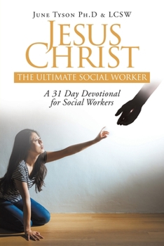 Paperback Jesus Christ: The Ultimate Social Worker: A 31 Day Devotional for Social Workers Book