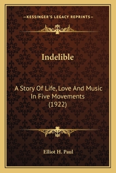 Paperback Indelible: A Story Of Life, Love And Music In Five Movements (1922) Book