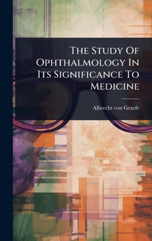 Hardcover The Study Of Ophthalmology In Its Significance To Medicine Book