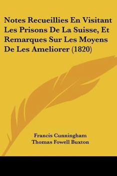 Paperback Notes Recueillies En Visitant Les Prisons De La Suisse, Et Remarques Sur Les Moyens De Les Ameliorer (1820) [French] Book