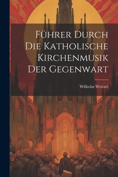 Paperback Führer Durch Die Katholische Kirchenmusik Der Gegenwart [German] Book
