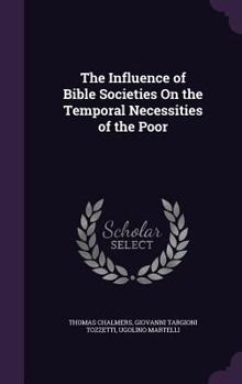 Hardcover The Influence of Bible Societies On the Temporal Necessities of the Poor Book