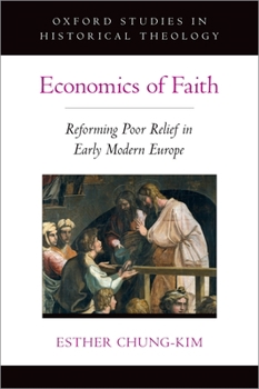 Hardcover Economics of Faith: Reforming Poverty in Early Modern Europe Book
