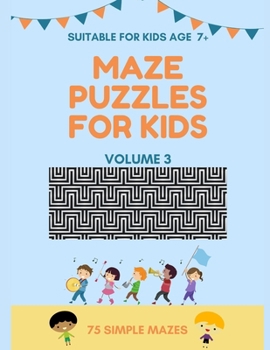 Paperback Maze Puzzles For Kids - 75 Simple Mazes - Suitable For Kids Age 7+ - Volume 3: Large Print Format, 1 Game per Page, 75 Puzzles In The Book, Random Lev [Large Print] Book