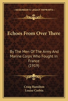 Paperback Echoes From Over There: By The Men Of The Army And Marine Corps Who Fought In France (1919) Book