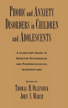 Hardcover Phobic and Anxiety Disorders in Children and Adolescents: A Clinician's Guide to Effective Psychosocial and Pharmacological Interventions Book