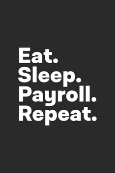 Paperback Eat Sleep Payroll Repeat: Payroll Journal for Payroll Managers Book