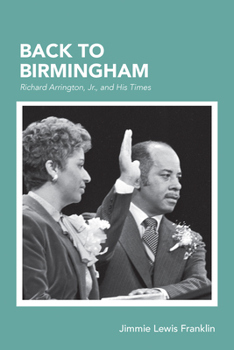Hardcover Back to Birmingham: Richard Arrington, Jr., and His Times Book