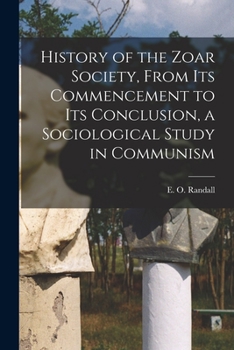 Paperback History of the Zoar Society, From Its Commencement to Its Conclusion, a Sociological Study in Communism Book