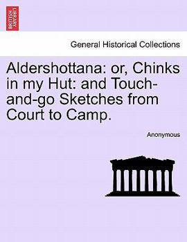 Paperback Aldershottana: or, Chinks in my Hut: and Touch-and-go Sketches from Court to Camp. Book
