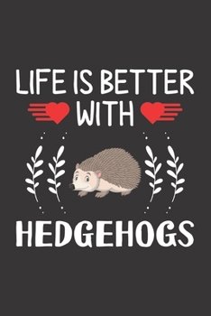 Paperback Life Is Better With Hedgehogs: Hedgehogs Lovers Men Women Girls Boys Funny Gifts Journal Lined Notebook 6x9 120 Pages Book