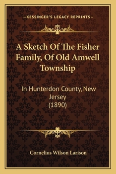 Paperback A Sketch Of The Fisher Family, Of Old Amwell Township: In Hunterdon County, New Jersey (1890) Book
