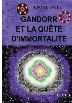 Paperback Gandorr et la quête d'immortalité: Tome 3 de la Saga Gandorr [French] Book
