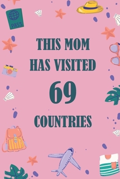 Paperback This Mom Has Visited 69 countries: A Travel Journal to organize your life and working on your goals: Passeword tracker, Gratitude journal, To do list, Book