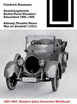 Ausstellungsbriefe Berlin, Paris, Dresden, Düsseldorf 1896-1906: Anhang: Theodor Heuss - Was ist Qualität? (1951) (Bauwelt Fundamente, 137)