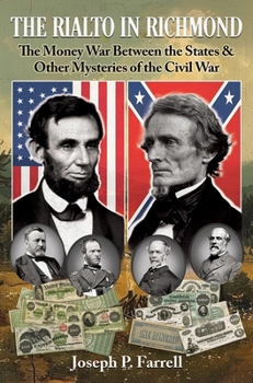 Paperback The Rialto in Richmond: The Money War Between the States & Other Mysteries of the Civil War Book