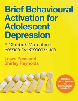 Paperback Brief Behavioural Activation for Adolescent Depression: A Clinician's Manual and Session-By-Session Guide Book