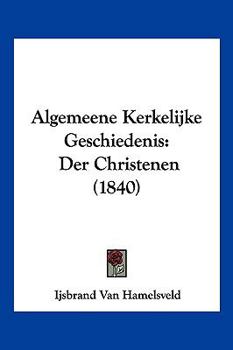 Algemeene Kerkelijke Geschiedenis: Der Christenen (1840)