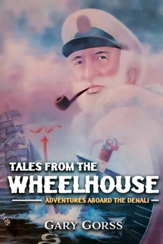 Paperback Tales from the Wheelhouse: Adventures Aboard the Denali Book