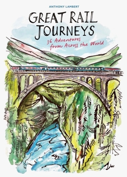 Hardcover The Great Rail Journeys: 36 Adventures from Across the World Book