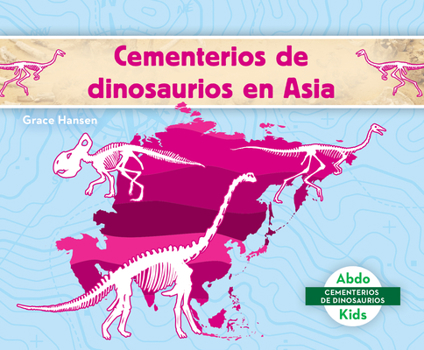 Library Binding Cementerios de Dinosaurios En Asia (Dinosaur Graveyards in Asia) Book