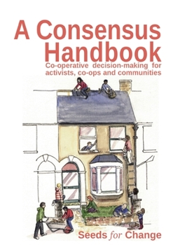Paperback A Consensus Handbook: Co-operative Decision Making for activists, co-ops and communities Book