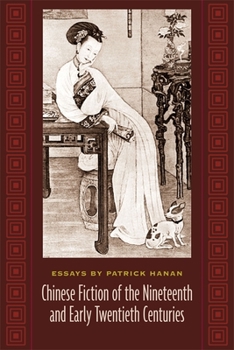 Chinese Fiction of the Nineteenth and Early Twentieth Centuries: Essays by Patrick Hanan (Masters of Chinese Studies) - Book  of the Masters of Chinese Studies