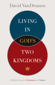 Paperback Living in God's Two Kingdoms: A Biblical Vision for Christianity and Culture Book