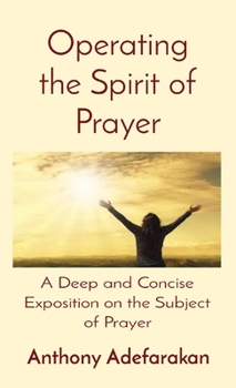 Paperback Operating the Spirit of Prayer: A Deep and Concise Exposition on the Subject of Prayer Book