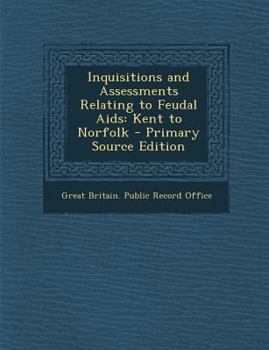 Paperback Inquisitions and Assessments Relating to Feudal Aids: Kent to Norfolk [Latin] Book