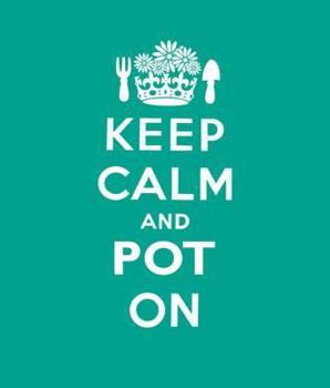 Hardcover Keep Calm and Pot on: Good Advice for Gardeners Book