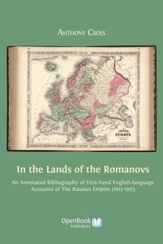 Paperback In the Lands of the Romanovs: An Annotated Bibliography of First-Hand English-Language Accounts of the Russian Empire (1613-1917) Book