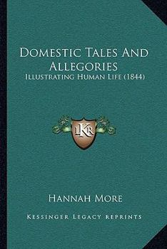 Paperback Domestic Tales And Allegories: Illustrating Human Life (1844) Book