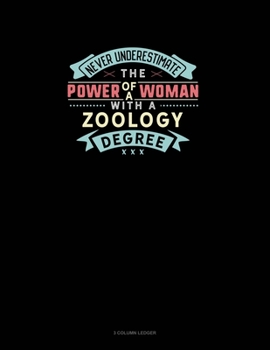 Paperback Never Underestimate The Power Of A Woman With A Zoology Degree: 3 Column Ledger Book