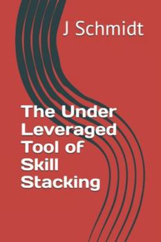 Paperback The Under Leveraged Tool of Skill Stacking Book