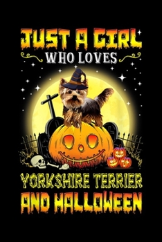 Just A Girl Loves Yorkshire Terrier Halloween: Funny Just A Girl Love Yorkshire Terrier Halloween Gift  Journal/Notebook Blank Lined Ruled 6x9 100 Pages