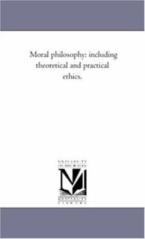 Paperback Moral Philosophy: including theoretical and Practical Ethics. Book