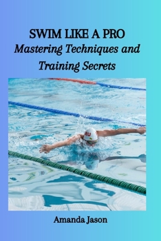 Paperback Swim Like a Pro: Mastering Techniques and Training Secrets Book