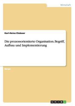 Paperback Die prozessorientierte Organisation. Begriff, Aufbau und Implementierung [German] Book