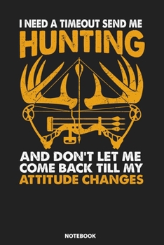 Paperback Notebook: I Need A Timeout Send Me Hunting And Don't Let Me Come Back Till My Attitude Changes Book