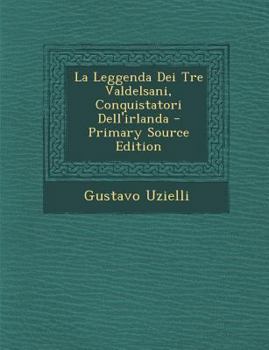 Paperback La Leggenda Dei Tre Valdelsani, Conquistatori Dell'irlanda [Italian] Book