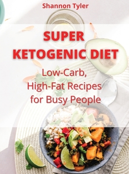 Hardcover Super Ketogenic Diet: Low-Carb, High-Fat Recipes for Busy People Book