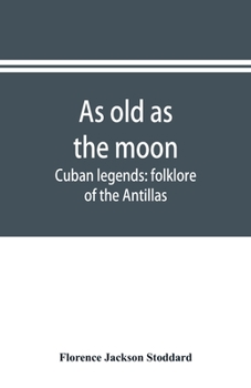 Paperback As old as the moon; Cuban legends: folklore of the Antillas Book